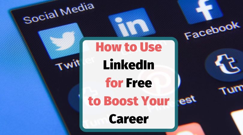 10 Useful Tips on How to Use LinkedIn for Free to Boost Your Business or Career